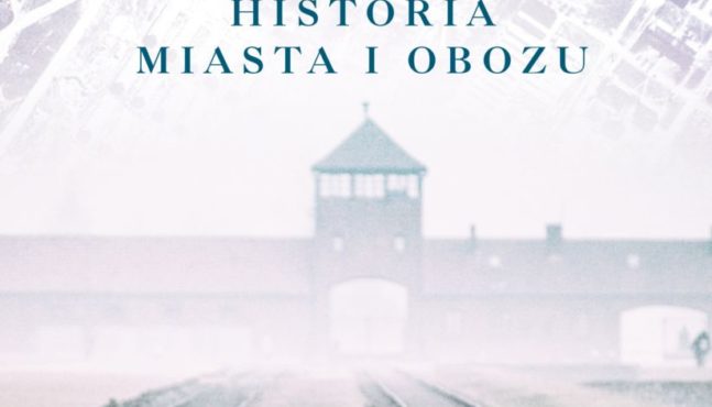 Auschwitz. Historia miasta i obozu