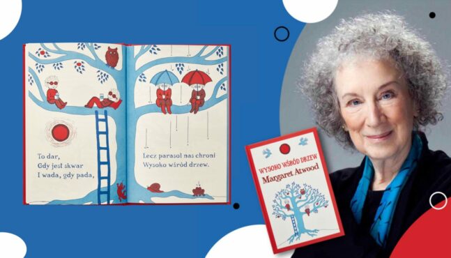 Margaret Atwood pisze dla dzieci. ,,Wysoko wśród drzew” ukazuje nowe oblicze znanej pisarki